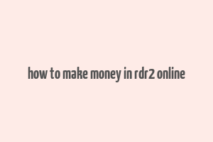 how to make money in rdr2 online