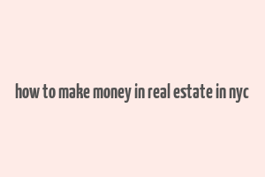 how to make money in real estate in nyc