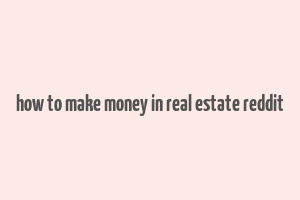 how to make money in real estate reddit