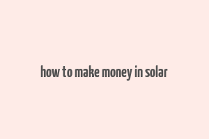 how to make money in solar