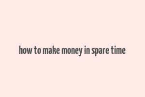 how to make money in spare time