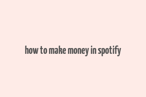 how to make money in spotify