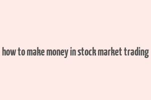 how to make money in stock market trading