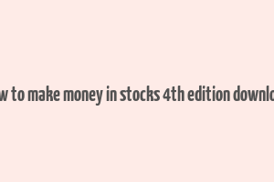 how to make money in stocks 4th edition download