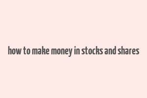 how to make money in stocks and shares