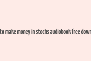 how to make money in stocks audiobook free download