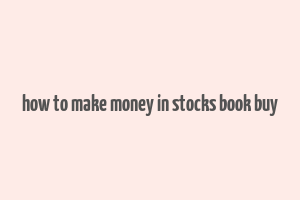 how to make money in stocks book buy