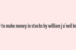 how to make money in stocks by william j o'neil books