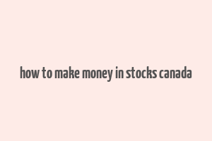 how to make money in stocks canada