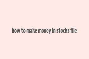 how to make money in stocks file