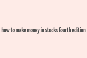 how to make money in stocks fourth edition