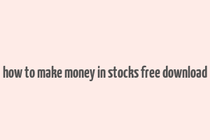 how to make money in stocks free download