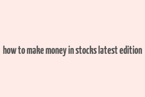 how to make money in stocks latest edition