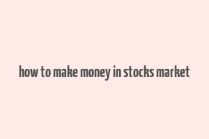 how to make money in stocks market