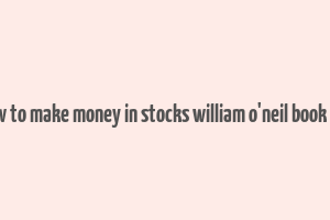 how to make money in stocks william o'neil book pdf