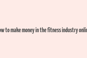 how to make money in the fitness industry online