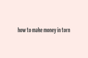 how to make money in torn