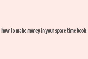 how to make money in your spare time book