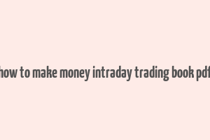 how to make money intraday trading book pdf