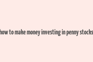 how to make money investing in penny stocks