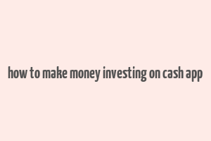 how to make money investing on cash app