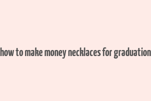 how to make money necklaces for graduation