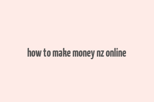 how to make money nz online