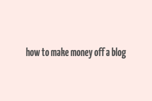 how to make money off a blog