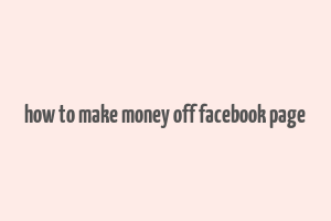 how to make money off facebook page