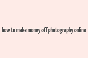 how to make money off photography online