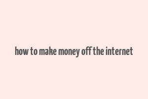 how to make money off the internet