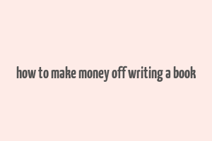 how to make money off writing a book