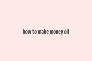 how to make money oil