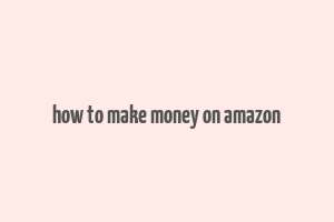 how to make money on amazon