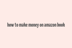 how to make money on amazon book