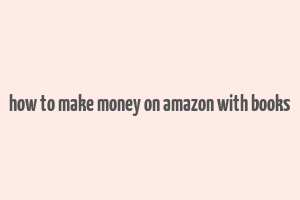 how to make money on amazon with books