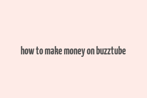 how to make money on buzztube