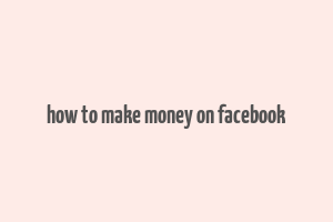 how to make money on facebook