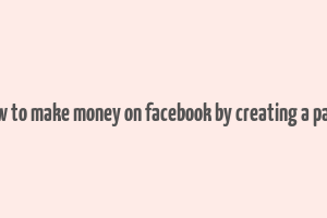 how to make money on facebook by creating a page