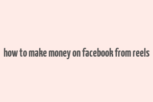 how to make money on facebook from reels