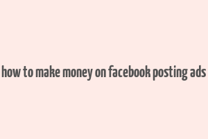 how to make money on facebook posting ads