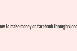 how to make money on facebook through videos