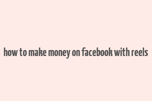 how to make money on facebook with reels