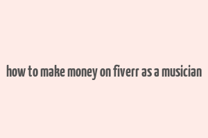 how to make money on fiverr as a musician