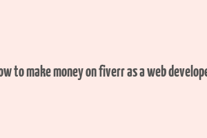 how to make money on fiverr as a web developer