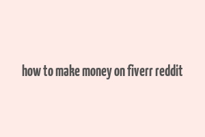 how to make money on fiverr reddit