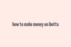 how to make money on ibotta