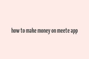 how to make money on meete app