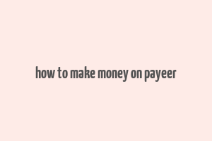 how to make money on payeer