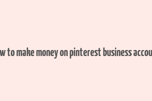 how to make money on pinterest business account